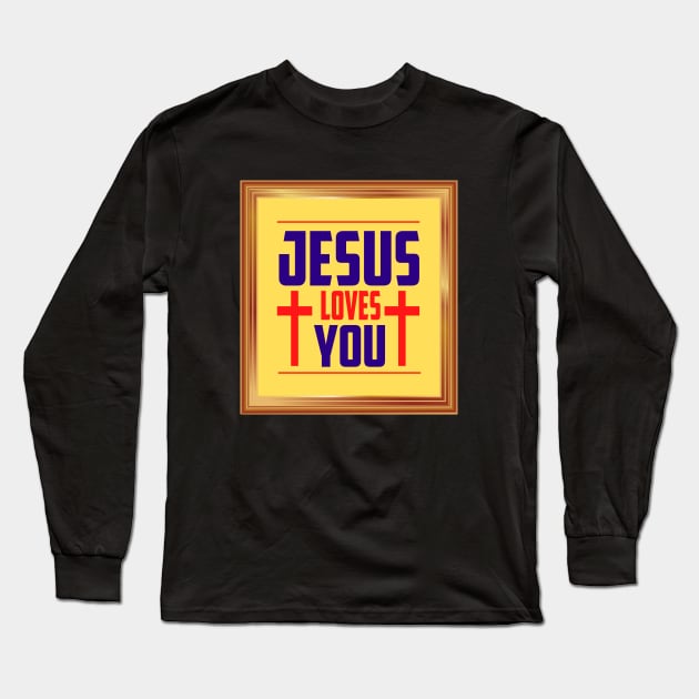 Jesus Loves You Long Sleeve T-Shirt by Prayingwarrior